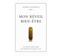 MON RÉVEIL BIEN-ÊTRE: Une méthode simple et rapide pour transformer son énergie en 7 jours. (Collection Les Passages - Astrid Lucchetti)