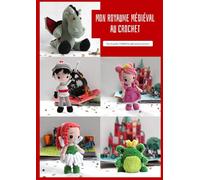 Mon royaume médiéval au crochet: Patrons d'amigurumis et de poupées au crochet