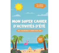 Mon super cahier d'activités d'été: jeux, coloriages et loisirs pour l'été