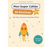 Mon Super Cahier de Routines TDAH: Mes routines du matin et du soir, mes devoirs et mes petites victoires - 10 semaines pour aider les enfants de 6 à 11 ans pleins d'énergie à s'organiser