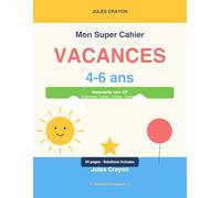 Mon Super Cahier de Vacances 4-6 ans: Maternelle vers CP - Pre-ecriture, Lettres, Chiffres, Coloriages magiques, Labyrinthes et Jeux | 64 pages d'activites en couleur