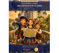 Mon Super Cahier des Châteaux de la Loire: Un voyage illustré dans les plus beaux châteaux de France - Coloriages, Mots cachés, Labyrinthes & Histoires (bilingue FR/EN)