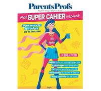 Mon super Cahier insolent ParentsProfs - Pour se sortir les doigts de la trousse: Mon super cahier insolent pour se sortir les doigts de la trousse
