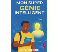 Mon super génie intelligent: Réussir ses examens: les clés pour maximiser son potentiel d'apprentissage: Et si ton cerveau cachait un génie… prêt à t’aider à réussir