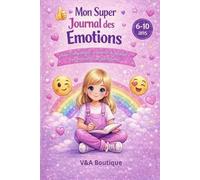 Mon Super Journal des Émotions: Pour comprendre, exprimer et apaiser ses émotions