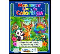 Mon super Livre de Coloriage: 40 aventures à colorier + 2 dessins surprise + 40 mini-jeux éducatifs