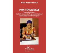 Mon témoignage: Vue de l’intérieur… La belle histoire du Programme National de Développement Participatif (Harmattan Cameroun)