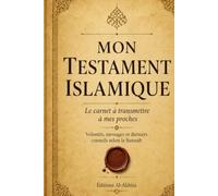 Mon Testament Islamique: Le carnet à transmettre à mes proches selon la Sunnah