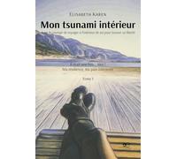 Mon tsunami intérieur: Avoir le courage de voyager à l'intérieur de soi pour trouver sa liberté