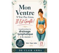 Mon Ventre N'Est Pas Gros, Il Est Gonflé !: Le guide pratique du drainage lymphatique à la maison . 25 protocoles d'auto-massage illustrés pour le ... légèreté en 21 jours (Corps en Équilibre)