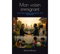 Mon voisin immigrant: Quand deux mondes se rencontrent… et se transforment