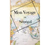 Mon voyage au Sénégal: Carnet de voyageur spécial Afrique - Journal de bord de séjour - Livre de vacances avec guides et to do list (Mes voyages)