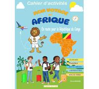 MON VOYAGE EN AFRIQUE - En route pour la République du Congo: Cahier d'activités ludiques et éducatives pour enfants 7-14 ans | Coloriages, Puzzles, ... culturel et fierté des racines africaines.