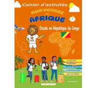 MON VOYAGE EN AFRIQUE : Escale en République du Congo: Cahier d’activités pour enfants dès 7 ans | Coloriages, Puzzles, Mots Mêlés, Labyrinthes et ... et enfants autour de la découverte du Congo