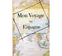 Mon voyage en Espagne: Carnet de voyageur, vacances ou road trip Europe, journal de bord avec to do list (Mes voyages)