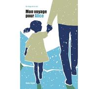 Mon voyage pour Alice: Un éloge de la vie