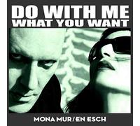 Mona Mur/En Esch - Do With Me What You Want