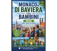 Monaco di Baviera con Bambini 2026:: Guida di Viaggio per Famiglie con Castelli, Laghi, Escursioni, Parchi, Musei e Attrazioni