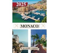 MONACO GUIDA DI VIAGGIO 2025: Consigli di viaggio essenziali su trasporti, destinazioni imperdibili, attività uniche, opzioni di alloggio e ... un viaggio indimenticabile attraverso Monaco