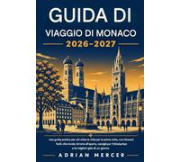 MONACO GUIDA DI VIAGGIO 2026-2027: Una guida pratica per chi visita l'Oktoberfest per la prima volta, con itinerari facili, specialità culinarie ... e le migliori gite di un giorno.