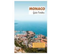 Monaco Guida Turistica: Attrazioni, tesori nascosti, esperienze di yachting, cibo locale, gite di un giorno e itinerari personalizzati
