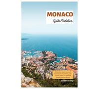 Monaco Guida Turistica: Attrazioni, tesori nascosti, esperienze di yachting, cibo locale, gite di un giorno e itinerari personalizzati