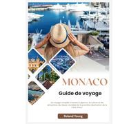 MONACO GUIDE DE VOYAGE 2025: Un voyage complet à travers le glamour, la culture et les attractions de classe mondiale de la première destination de la Côte d'Azur