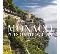 Monaco Puts on the Green : An Insider's Tour of Monaco's Remarkable Gardens