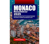 MONACO REISEFÜHRER 2025: Entdecken Sie Monte Carlo, Luxushotels, Grand-Prix-Nervenkitzel, Yachtleben und Abenteuer an der Riviera