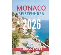 MONACO REISEFÜHRER 2026: „Luxus am Meer: Entdecken Sie das Juwel des Mittelmeers“