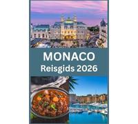 MONACO Reisgids 2026: Ontdek de glamour, cultuur en verborgen parels van de meest luxueuze bestemming aan de Franse Rivièra - met insider-tips, lokale geheimen en essentiële reistips