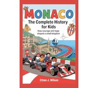 Monaco: The Complete History for Kids: How Courage and Hope Shaped a Small Kingdom (Collections of Historical Country Books in Europe)