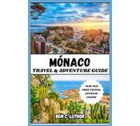 MÓNACO TRAVEL & ADVENTURE GUIDE: Complete and updated vacation companion for exploring the world's most luxurious playground (WANDER MORE 2026 - A TRAVEL & ADVENTURE COLLECTION)
