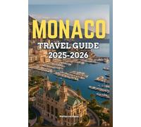 Monaco Travel Guide 2025-2026: A Comprehensive Manual to Exploring the Luxury Lifestyle, Rich History and Breathtaking Scenery of the City