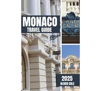 Monaco Travel Guide 2025: Discover Glamour, Grace and the Grand Prix Spirit