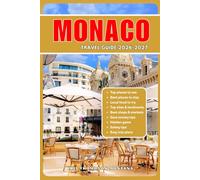 MONACO TRAVEL GUIDE 2026/2027: The Ultimate Insider's Guide to Monte Carlo, Luxury Experiences, Hidden Gems, Mediterranean Beaches, World-Class Dining, Scenic Walks, Day Trips, and Smart Travel Tips