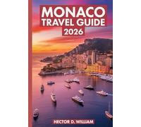 MONACO TRAVEL GUIDE 2026: Experience the Glamour and Elegance of the French Riviera’s Most Iconic Destination