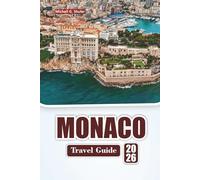 MONACO TRAVEL GUIDE 2026: Explore Top Attractions, Historic Landmarks, Local Cuisine, and Cultural Experiences on the French Riviera