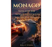 MONACO TRAVEL GUIDE 2026: Your Complete Guide to the World's Most Glamorous Principality - Royalty, Racing, Riviera, and Everything In Between