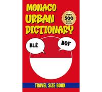 Monaco Urban Dictionary: The Ultimate Guide to Everyday Monaco Slang and Expressions (Urban Slang Dictionary)