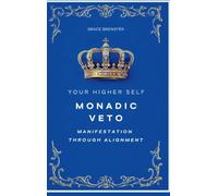 Monadic Veto: Manifestation Through Alignment: Your Higher Self
