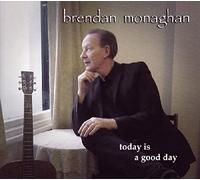 Monaghan, Brendan - Today Is a Good Day