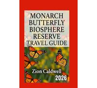 Monarch Butterfly Biosphere Reserve Travel Guide: Journey Through Nature, Migration, And Wonder (World Tour)