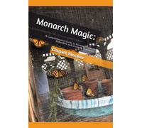 Monarch Magic: A Comprehensive Guide to Raising Monarch Butterflies and Growing Milkweed