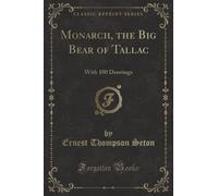 Monarch, the Big Bear of Tallac (Classic Reprint): With 100 Drawings