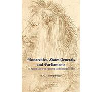 Monarchies, States Generals and Parliaments: The Netherlands in the Fifteenth and Sixteenth Centuries (Cambridge Studies in Early Modern History)