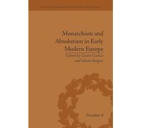 Monarchism and Absolutism in Early Modern Europe (Political and Popular Culture in the Early Modern Period)