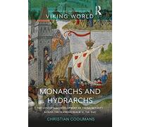 Monarchs and Hydrarchs: The Conceptual Development of Viking Activity across the Frankish Realm (c. 750-940) (Routledge Archaeologies of the Viking World)
