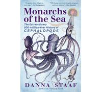 Monarchs of the Sea : The Extraordinary 500-Million-Year History of Cephalopods