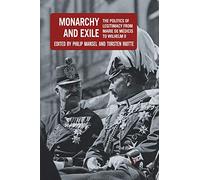 Monarchy and Exile: The Politics of Legitimacy from Marie de Médicis to Wilhelm II